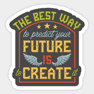 The Best Way to predict your future is to create it Sticker